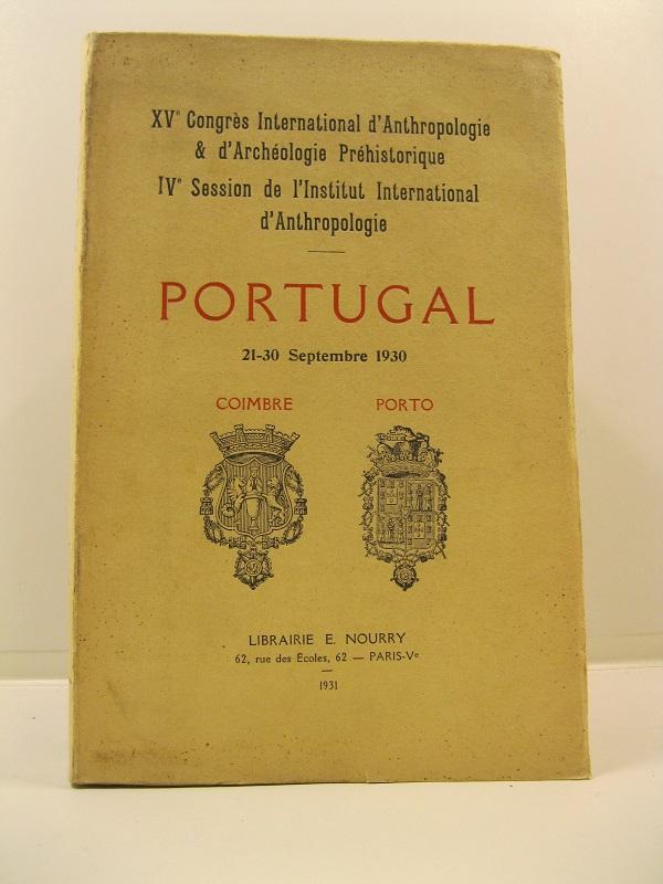 XV Congres International d'Anthropologie & d'Archeologie Prehistorique. IV session de l'Institut International d'Anthropologie. Portugal, 21-30 Septembre 1930